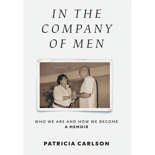 In the Company of Men: Who We Are And How We Become - Hardcover