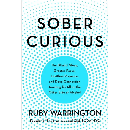 Sober Curious: The Blissful Sleep, Greater Focus, and Deep Connection Awaiting Us All on the Other Side of Alcohol - Paperback