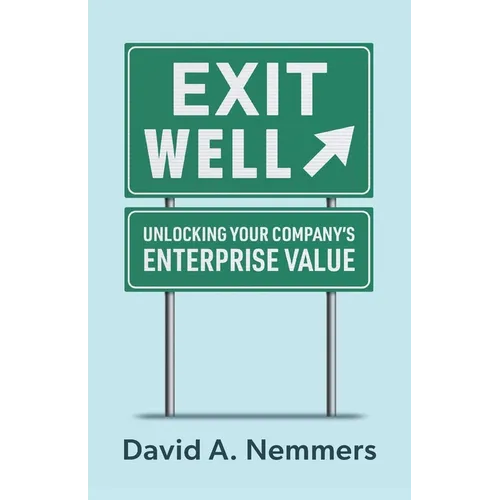 Exit Well: Unlocking Your Company's Enterprise Value