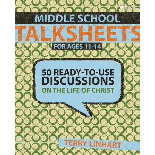 The Middle School Talksheets: 50 Ready-To-Use Discussions on the Life of Christ