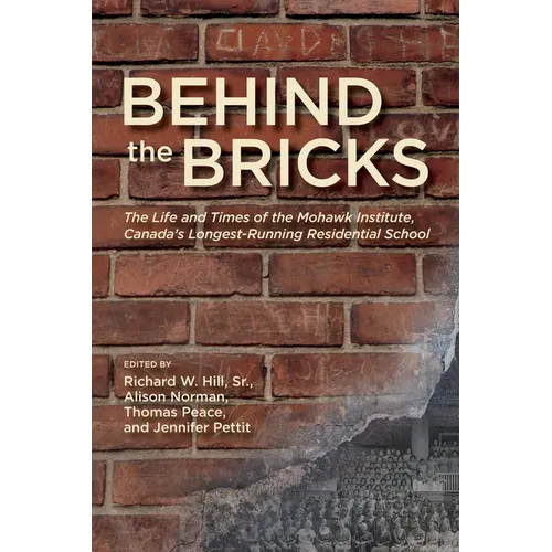 Behind the Bricks: The Life and Times of the Mohawk Institute, Canada's Longest-Running Residential School