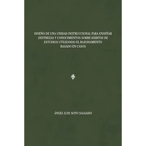 Diseño de una unidad instruccional para enseñar destrezas y conocimientos sobre hábitos de estudios utilizando el razonamiento basado en casos - Paperback