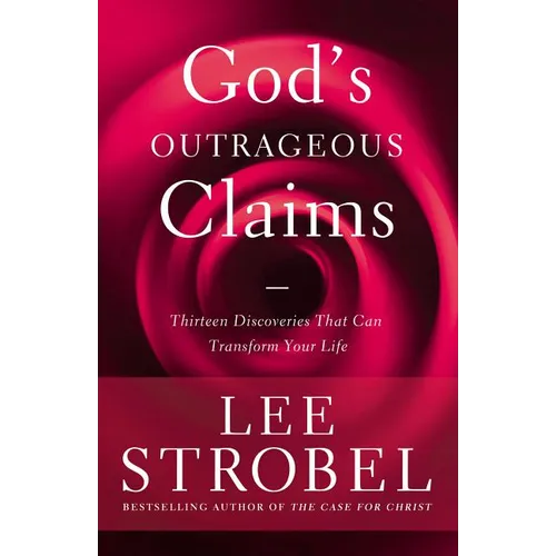 The God's Outrageous Claims: Thirteen Discoveries That Can Transform Your Life