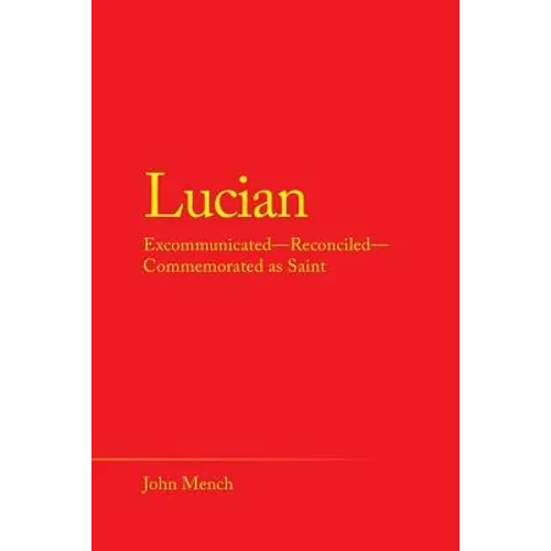 Lucian: Excommunicated-Reconciled-Commemorated as Saint - Paperback