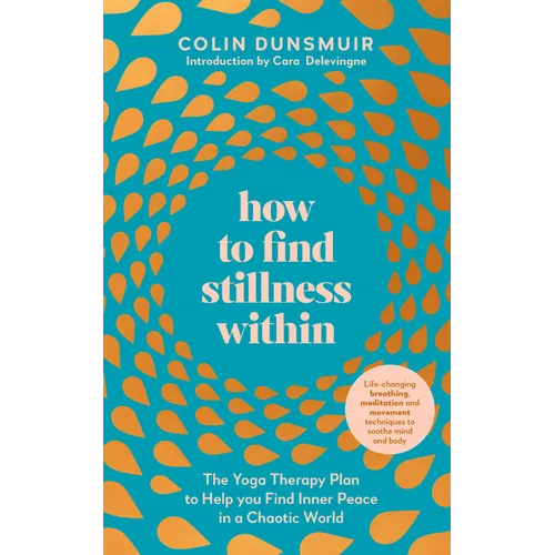 How to Find Stillness Within: The Yoga Therapy Plan to Help You Find Inner Peace in a Chaotic World - Paperback - IBook Store