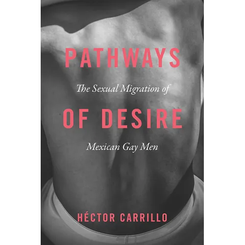 Pathways of Desire: The Sexual Migration of Mexican Gay Men - Paperback - IBook Store