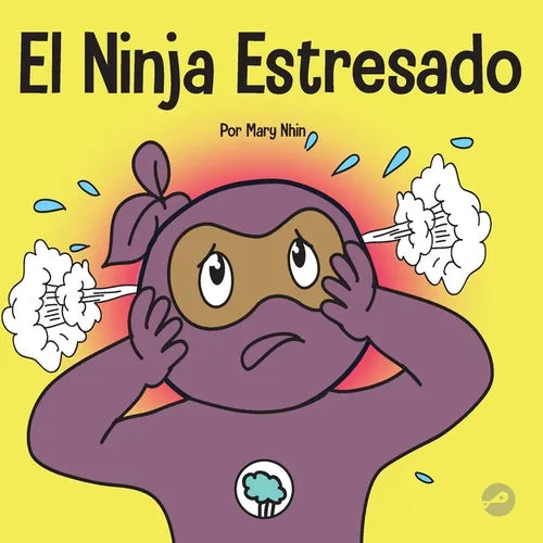 El Ninja Estresado: Un libro para niños sobre cómo lidiar con el estrés y la ansiedad