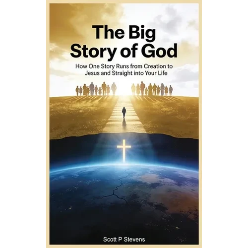 The Big Story Of God: How One Story Runs from Creation to Jesus - and Straight into Your Life - Hardcover