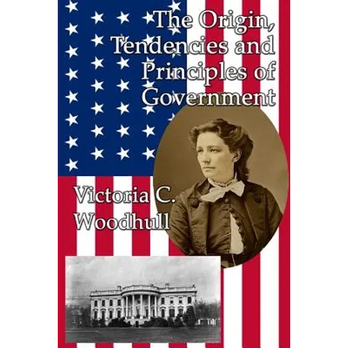 The Origin, Tendencies and Principles of Government: A GR Press Book - Paperback