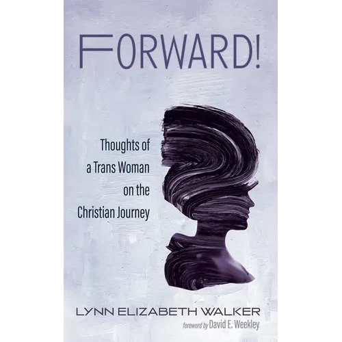 Forward!: Thoughts of a Trans Woman on the Christian Journey - Hardcover
