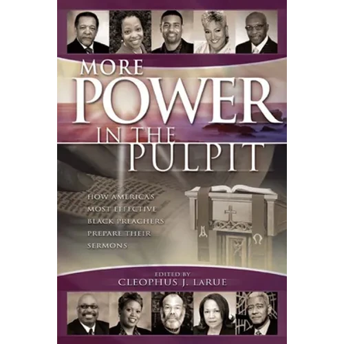 More Power in the Pulpit: How America's Most Effective Black Preachers Prepare Their Sermons - Paperback
