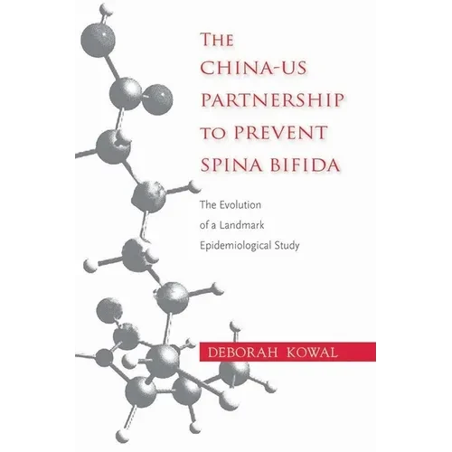 The China-US Partnership to Prevent Spina Bifida: The Evolution of a Landmark Epidemiological Study - Paperback
