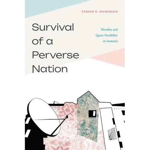 Survival of a Perverse Nation: Morality and Queer Possibility in Armenia - Hardcover