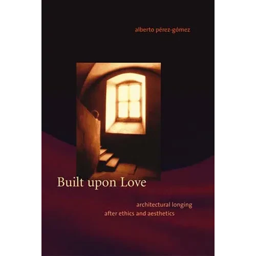 Built upon Love: Architectural Longing after Ethics and Aesthetics - Paperback