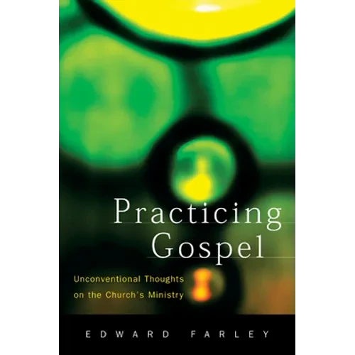 Practicing Gospel: Unconventional Thoughts on the Church's Ministry - Paperback