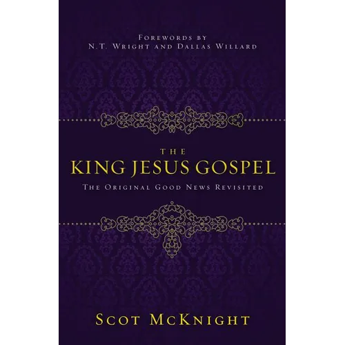 The King Jesus Gospel: The Original Good News Revisited