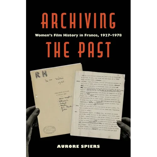 Archiving the Past: Women's Film History in France, 1927-1978 Volume 10 - Hardcover
