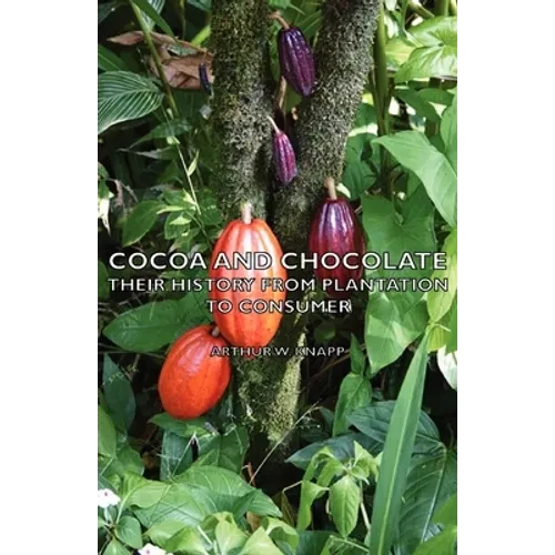 Cocoa and Chocolate - Their History from Plantation to Consumer - Hardcover