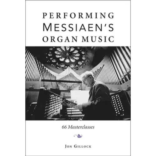 Performing Messiaen's Organ Music: 66 Masterclasses - Hardcover - IBook Store