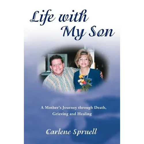 Life with My Son: A Mother's Journey through Death, Grieving and Healing - Paperback