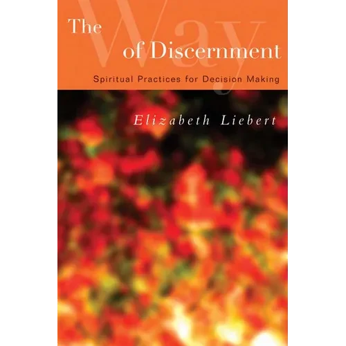 The Way of Discernment: Spiritual Practices for Decision Making - Paperback