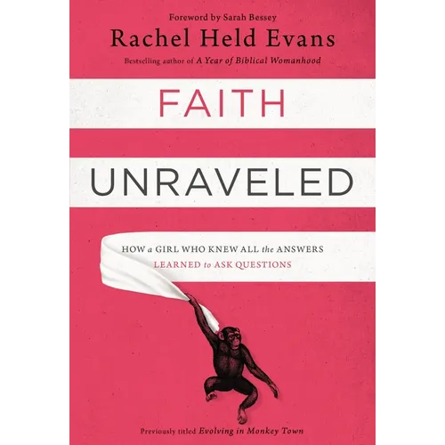 Faith Unraveled: How a Girl Who Knew All the Answers Learned to Ask Questions