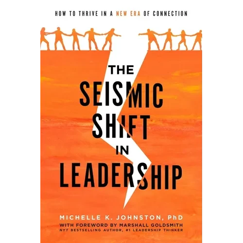The Seismic Shift in Leadership: How to Thrive in a New Era of Connection - Paperback