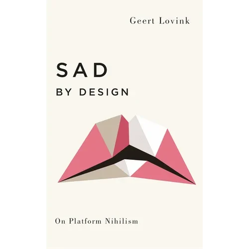 Sad by Design: On Platform Nihilism - Hardcover