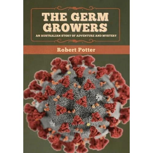 The Germ Growers: An Australian story of adventure and mystery - Hardcover