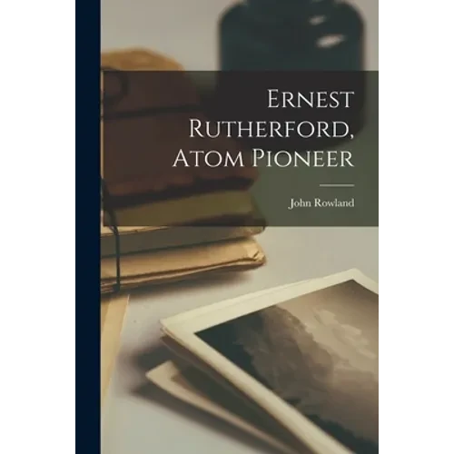 Ernest Rutherford, Atom Pioneer - Paperback