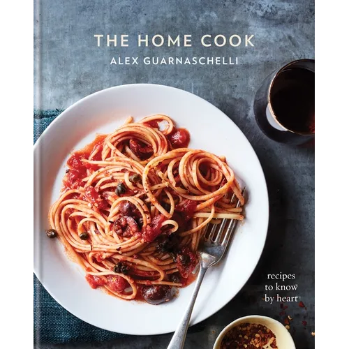 The Home Cook: Recipes to Know by Heart: A Cookbook