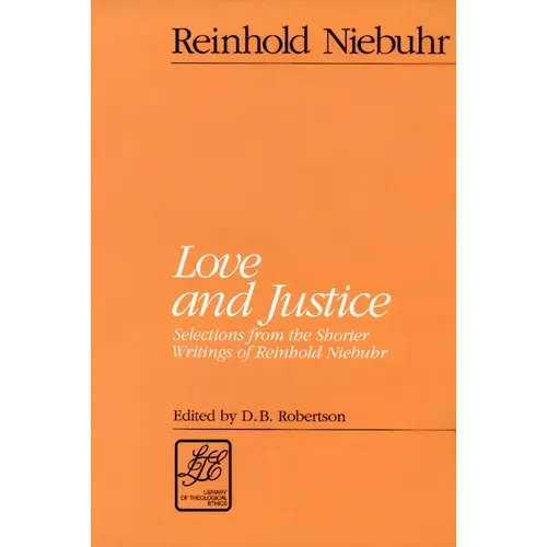 Love and Justice: Selections from the Shorter Writings of Reinhold Niebuhr - Paperback