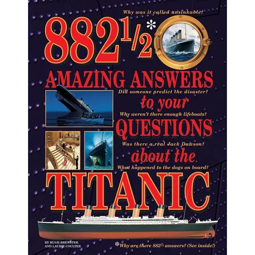 882 1/2 Amazing Answers to Your Questions about the Titanic