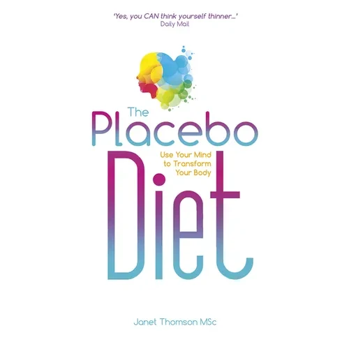 The Placebo Diet: Use Your Mind to Transform Your Body - Paperback