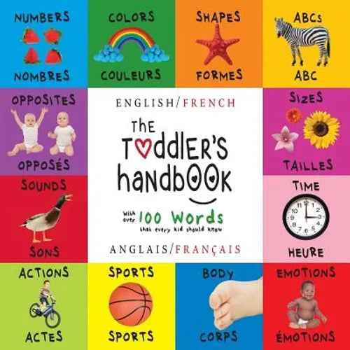 The Toddler's Handbook: Bilingual (English / French) (Anglais / Français) Numbers, Colors, Shapes, Sizes, ABC Animals, Opposites, and Sounds, with ove - Paperback