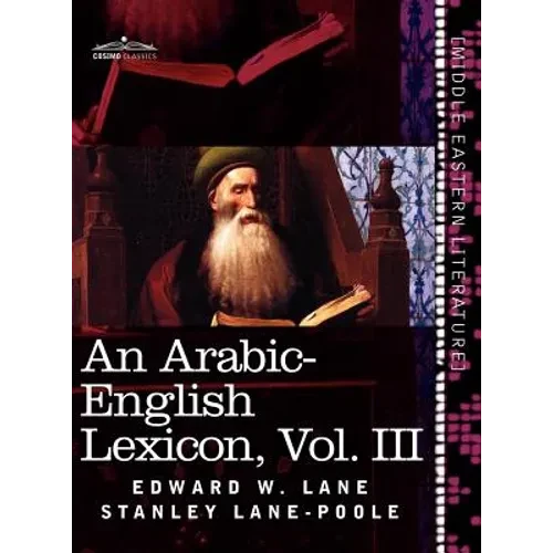 An Arabic-English Lexicon (in Eight Volumes), Vol. III: Derived from the Best and the Most Copious Eastern Sources - Hardcover