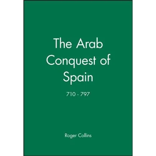 The Arab Conquest of Spain: 710 - 797