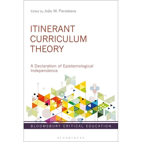 Itinerant Curriculum Theory: A Declaration of Epistemological Independence - Paperback