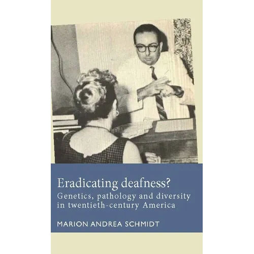 Eradicating Deafness?: Genetics, Pathology, and Diversity in Twentieth-Century America