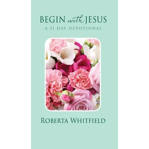 Begin with Jesus: A 21 Day Devotional - Hardcover
