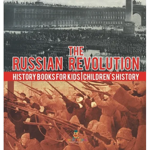 The Russian Revolution - History Books for Kids Children's History - Hardcover