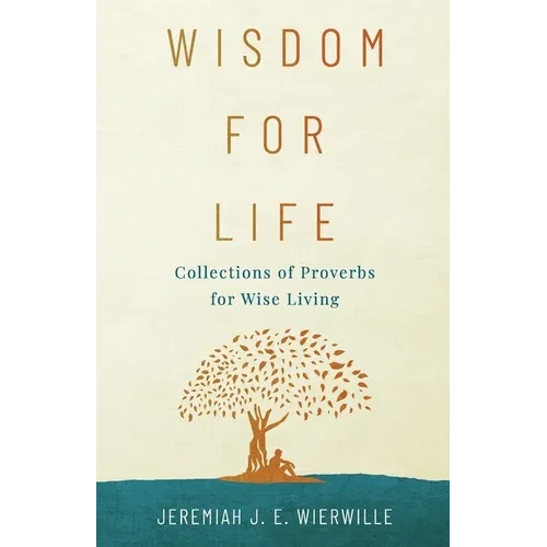 Wisdom for Life: Collections of Proverbs for Wise Living - Paperback