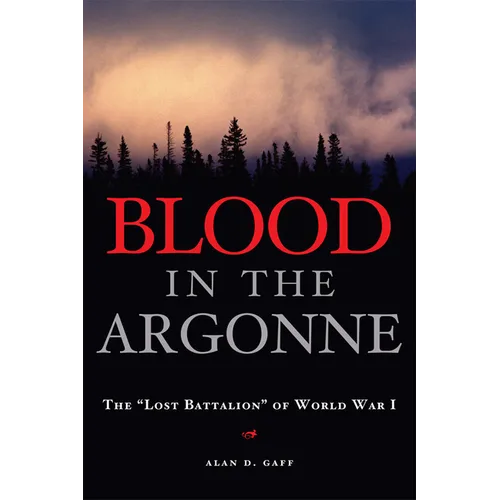 Blood in the Argonne: The Lost Battalion of World War I Volume 8