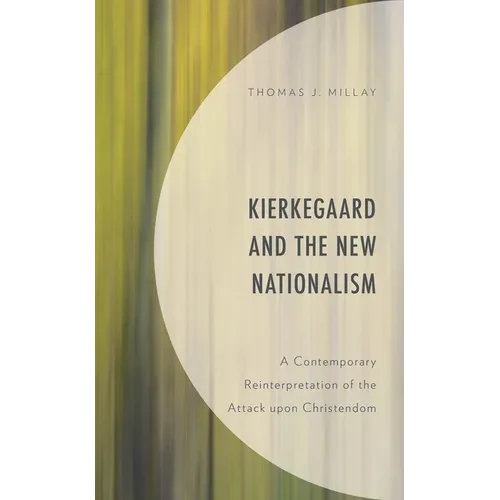 Kierkegaard and the New Nationalism: A Contemporary Reinterpretation of the Attack Upon Christendom - Paperback