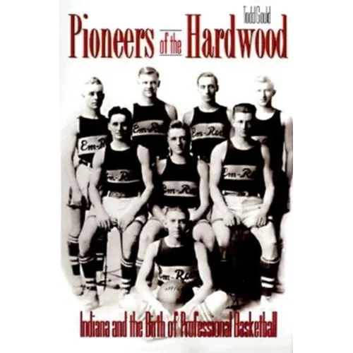 Pioneers of the Hardwood: Indiana and the Birth of Professional Basketball - Paperback - IBook Store