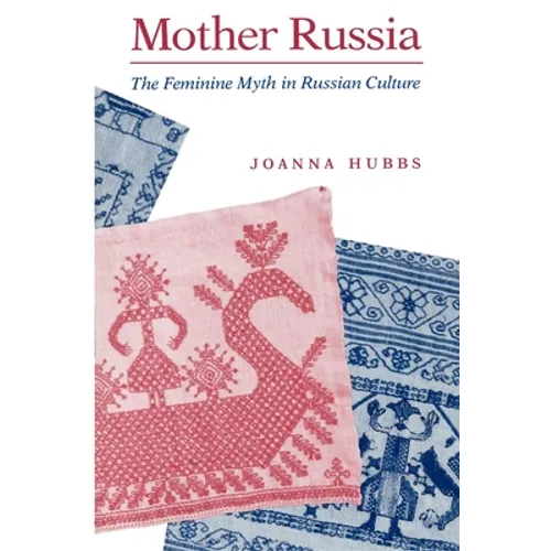 Mother Russia: The Feminine Myth in Russian Culture - Paperback - IBook Store