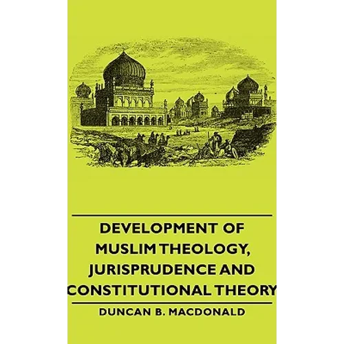 Development of Muslim Theology, Jurisprudence and Constitutional Theory - Hardcover