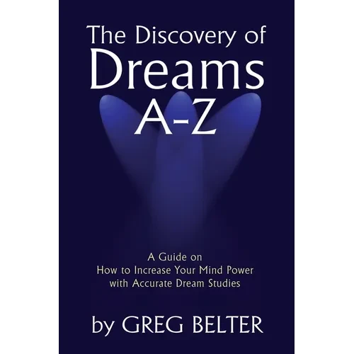 The Discovery of Dreams A-Z: A Guide on How to Increase Your Mind Power with Accurate Dream Studies - Paperback