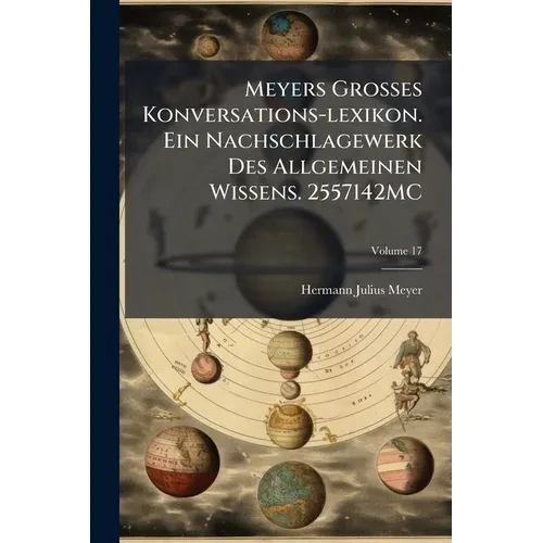 Meyers Grosses Konversations-lexikon. Ein Nachschlagewerk Des Allgemeinen Wissens. 2557142MC - Paperback
