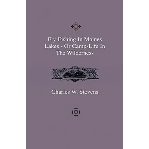 Fly-Fishing In Maines Lakes - Or Camp-Life In The Wilderness - Hardcover